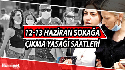 Sokağa çıkma yasağı saati: 12-13 Haziran hafta sonu sokağa çıkma yasağı var mı, ne zaman başlıyor İşte detaylar