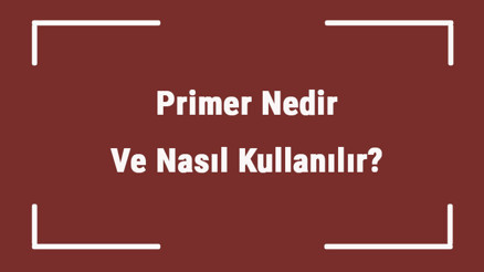 Primer Nedir Ve Nasıl Kullanılır Majyaz Bazları Hakkında Bilgi