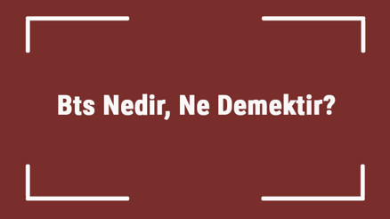 Bts Nedir, Ne Demektir K-Pop Grubu Bts Hakkında Merak Edilenler Ve Bilinmesi Gerekenler Bts Nedir, Ne Demektir K-Pop Grubu Bts Hakkında Merak Edilenler Ve Bilinmesi Gerekenler