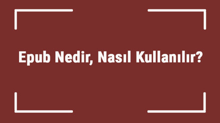 Epub Nedir, Nasıl Kullanılır Epub E-Book Dosyaları Nasıl Açılır