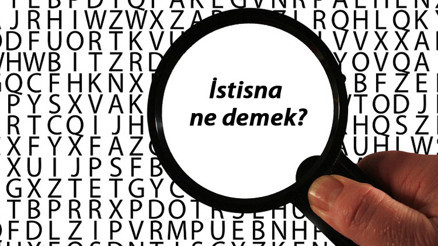 İstisna ne demek TDKya göre istisna kelimesinin anlamı nedir İstisna sözlük anlamı