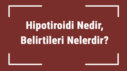 Hipotiroidi Nedir, Belirtileri Nelerdir Hipotiroidi Tanısı Ve Tedavi Yöntemleri.. Hipotiroidi Nedir, Belirtileri Nelerdir Hipotiroidi Tanısı Ve Tedavi Yöntemleri..