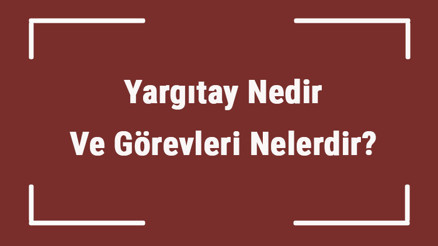 Yargıtay Nedir Ve Görevleri Nelerdir Yargıtay Üyelerini Kim Seçer Yargıtay Nedir Ve Görevleri Nelerdir Yargıtay Üyelerini Kim Seçer