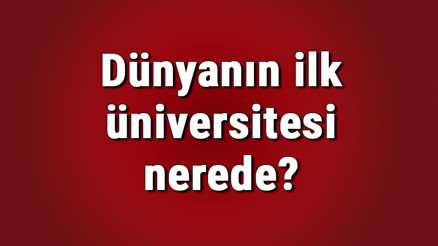 Dünyanın ilk üniversitesi nerede, ne zaman kuruldu Dünyanın ilk üniversitesi hangi ülkede