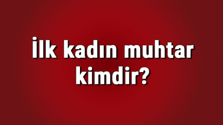 İlk kadın muhtar kimdir Türkiyenin ilk kadın muhtarı Gül Esinin hayatı İlk kadın muhtar kimdir Türkiyenin ilk kadın muhtarı Gül Esinin hayatı