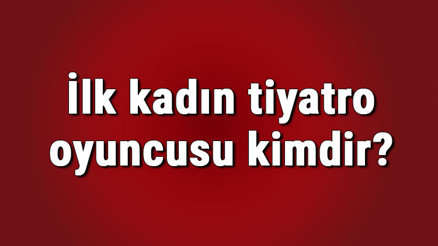 İlk kadın tiyatro oyuncusu kimdir Sahneye çıkan ilk Türk kadın tiyatro sanatçısı hangi oyunu oynadı İlk kadın tiyatro oyuncusu kimdir Sahneye çıkan ilk Türk kadın tiyatro sanatçısı hangi oyunu oynadı