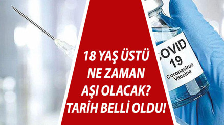 18 yaş üstü ne zaman, hangi gün aşı olacak 18 yaşında olanlar aşı olabilecek mi Koronavirüs aşı randevu ekranı açılıyor