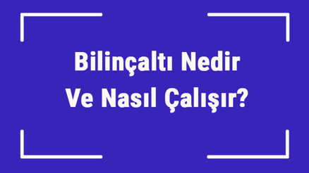 Bilinçaltı Nedir Ve Nasıl Çalışır Bilinçaltı Temizliği Yöntemleri Ve Uygulaması Hakkında Bilgi