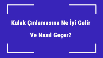 Kulak Çınlamasına Ne İyi Gelir Ve Nasıl Geçer Kulak Çınlaması Nedenleri Ve Tedavisi