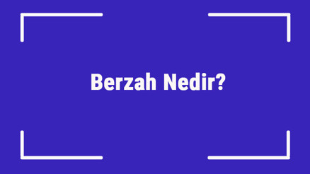Berzah Nedir Berzah Alemi Nasıl Bir Yerdir