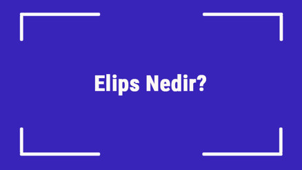Elips Nedir Elips Yörüngenin Sonuçları Nelerdir