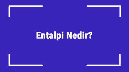 Entalpi Nedir Entalpi Hesaplama Ve Formülü Konu Anlatımı Entalpi Nedir Entalpi Hesaplama Ve Formülü Konu Anlatımı