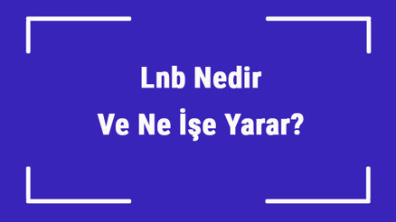 Lnb Nedir Ve Ne İşe Yarar Lnb Nasıl Çalışır Ve Seçilir