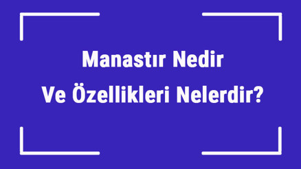 Manastır Nedir Ve Özellikleri Nelerdir Türkiyede Bilinen Manastır İsimleri Manastır Nedir Ve Özellikleri Nelerdir Türkiyede Bilinen Manastır İsimleri