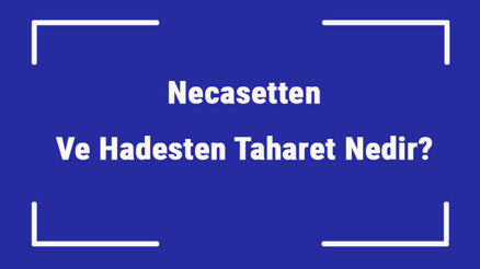 Necasetten Ve Hadesten Taharet Nedir Necasetten Ve Hadesten Taharet Nasıl Yapılır