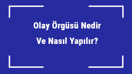 Olay Örgüsü Nedir Ve Nasıl Yapılır Olay Örgüsü Çeşitleri Ve Örnekleri