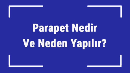 Parapet Nedir Ve Neden Yapılır Parapet Yüksekliği Kaç Olmalıdır Parapet Nedir Ve Neden Yapılır Parapet Yüksekliği Kaç Olmalıdır