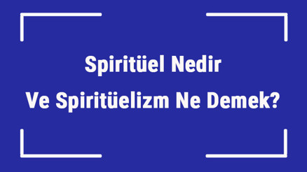 Spiritüel Nedir Ve Spiritüelizm Ne Demek Spiritüel Semboller, Konular Ve İsimler