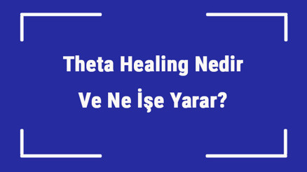 Theta Healing Nedir Ve Ne İşe Yarar Teta Şifası Nasıl Yapılır