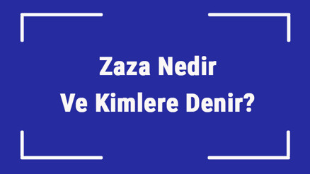 Zaza Nedir Ve Kimlere Denir Zaza Nereden Gelmedir Ve Zazaca Hakkında Bilgi