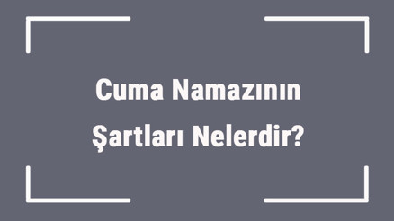 Cuma Namazının Şartları Nelerdir Cuma Namazının Vücub Ve Sıhhat Şartları
