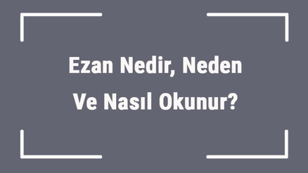 Ezan Nedir, Neden Ve Nasıl Okunur Ezan Sözleri Ve Anlamları