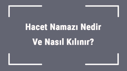 Hacet Namazı Nedir Ve Nasıl Kılınır Hacet Namazı Ne Zaman Ve Kaç Rekat Kılınır
