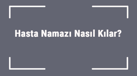 Hasta Namazı Nasıl Kılar Hastayken Namaz Kılınır Mı Ya Da Kazaya Bırakılır Mı