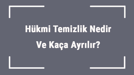 Hükmi Temizlik Nedir Ve Kaça Ayrılır Hükmi Temizlik Çeşitleri