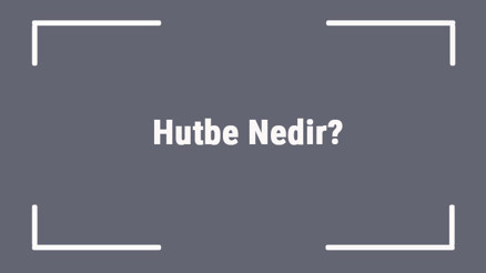 Hutbe Nedir Hutbenin Rüknü, Şartları, Sünnetleri Ve Mekruhları Nelerdir