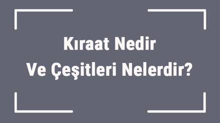 Kıraat Nedir Ve Çeşitleri Nelerdir Namazda Kıraat Nasıl Olmalı Ve Kıraat Hataları Namazı Bozar Mı