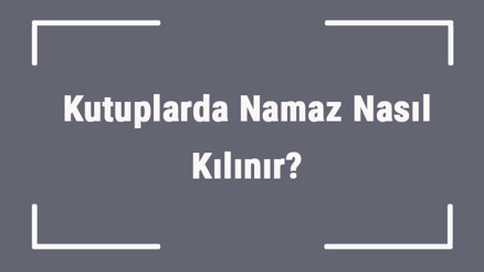 Kutuplarda Namaz Nasıl Kılınır
