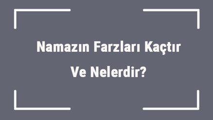 Namazın Farzları Kaçtır Ve Nelerdir Namazın İçindeki Ve Dışındaki Farzlar İle Kılınış Şartları (Diyanet)