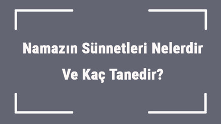 Namazın Sünnetleri Nelerdir Ve Kaç Tanedir