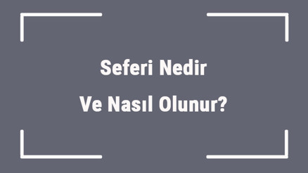 Seferi Nedir Ve Nasıl Olunur Seferilik Şartları, Mahiyeti Ve Hükümleri