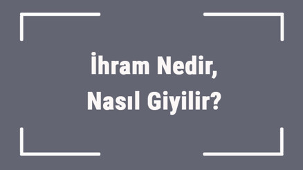 İhram Nedir, Nasıl Giyilir İhram Kıyafeti Nerede Yapılır