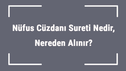 Nüfus Cüzdanı Sureti Nedir, Nereden Alınır E Devletten Cüzdan Sureti Alma..