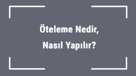 Öteleme Nedir, Nasıl Yapılır Öteleme Hareketini Hangi Maddeler Yapar