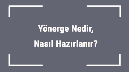 Yönerge Nedir, Nasıl Hazırlanır Yönerge Nasıl Yürülüğe Girer Yönerge Nedir, Nasıl Hazırlanır Yönerge Nasıl Yürülüğe Girer