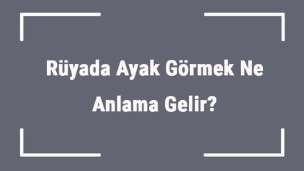Rüyada Ayak Görmek Ne Anlama Gelir Rüyada Ayak Ağrıması Ve İncinmesi Anlamı Rüyada Ayak Görmek Ne Anlama Gelir Rüyada Ayak Ağrıması Ve İncinmesi Anlamı