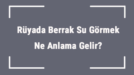 Rüyada Berrak Su Görmek Ne Anlama Gelir Rüyada Berrak Su İçmek Ve Yüzmek Anlamı