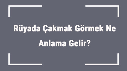 Rüyada Çakmak Görmek Ne Anlama Gelir Rüyada Çakmak Almak Ve Bulmak Anlamı Rüyada Çakmak Görmek Ne Anlama Gelir Rüyada Çakmak Almak Ve Bulmak Anlamı