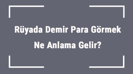 Rüyada Demir Para Görmek Ne Anlama Gelir Rüyada Demir Para Toplamak, Almak Ve Vermek Anlamı