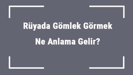 Rüyada Gömlek Görmek Ne Anlama Gelir Rüyada Gömlek Ütülemek Ve Almak Anlamı