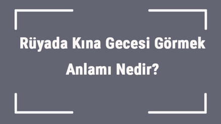 Rüyada Kına Gecesi Görmek Anlamı Nedir Rüyada Kına Gecesine Gitmek Ve Oynamak Anlamı Rüyada Kına Gecesi Görmek Anlamı Nedir Rüyada Kına Gecesine Gitmek Ve Oynamak Anlamı