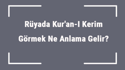 Rüyada Kuran-I Kerim Görmek Ne Anlama Gelir Rüyada Kuran-I Kerim Okumak, Dinlemek Ve Öpmek Anlamı