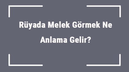 Rüyada Melek Görmek Ne Anlama Gelir Rüyada Melekle Konuşmak Anlamı