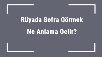 Rüyada Sofra Görmek Ne Anlama Gelir Rüyada Sofra Kurmak Ve Kaldırmak Anlamı