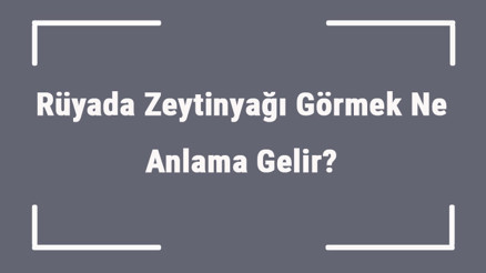 Rüyada Zeytinyağı Görmek Ne Anlama Gelir Rüyada Zeytinyağı Almak Ve Dökmek Anlamı