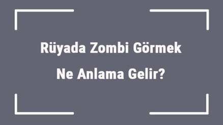 Rüyada Zombi Görmek Ne Anlama Gelir Rüyada Zombilerden Kaçmak Ve Öldürmek Anlamı